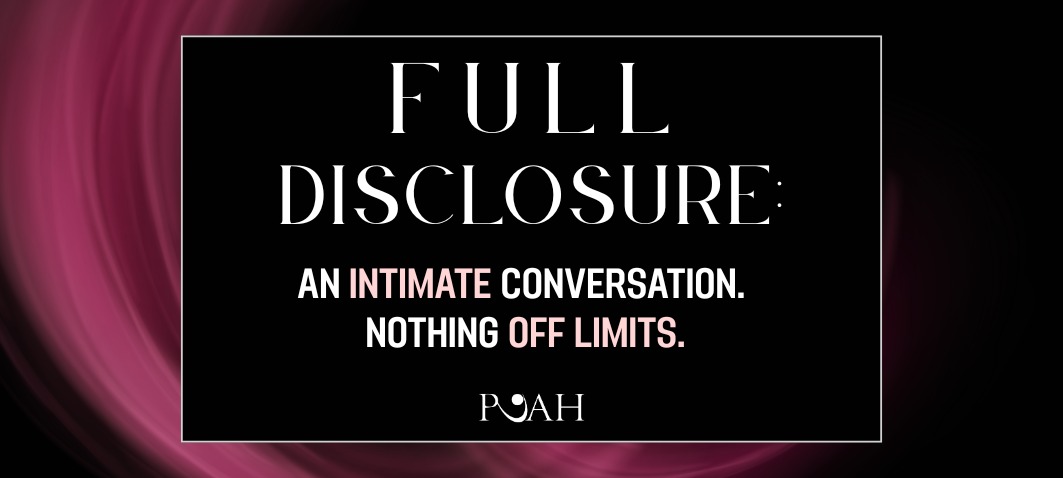 Full Disclosure: An Intimate Conversation. Nothing Off Limits.
